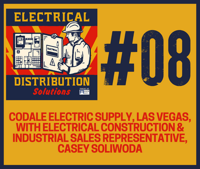Episode 08: Codale Electric Supply, Las Vegas, with Electrical Construction & Industrial Sales Representative, Casey Soliwoda
